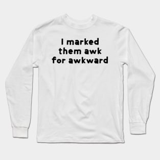 I marked them awk for awkward - captain holt - brooklyn nine-nine Long Sleeve T-Shirt